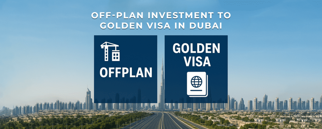 Off-Plan Investment to Golden Visa in Dubai