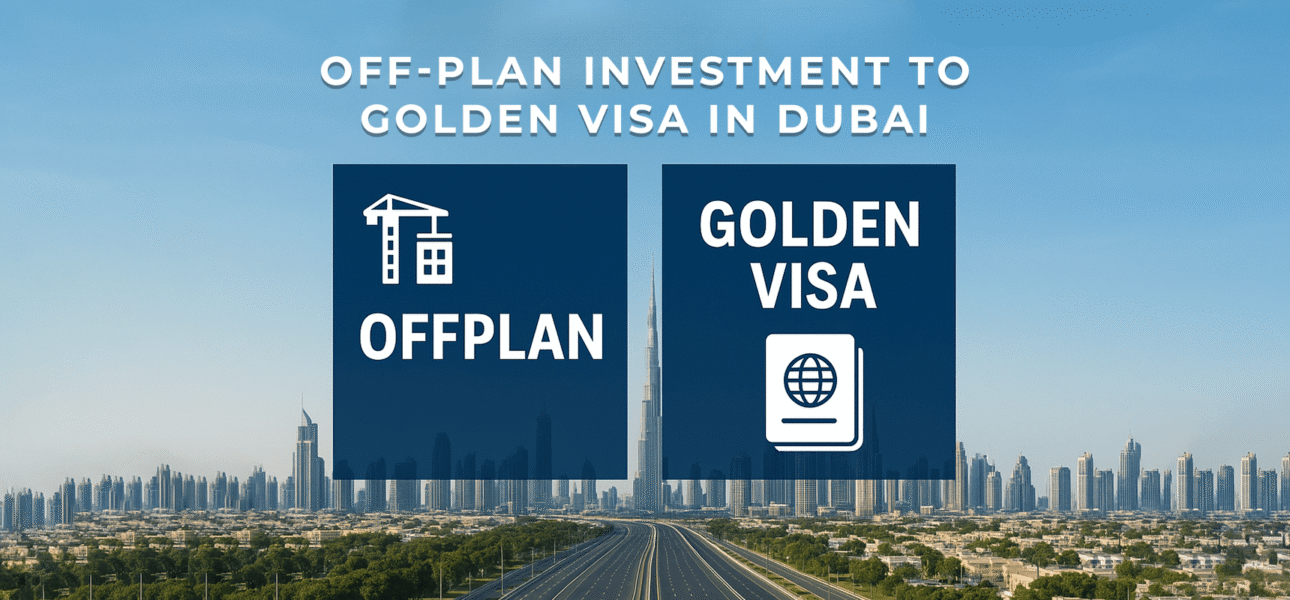 Off-Plan Investment to Golden Visa in Dubai